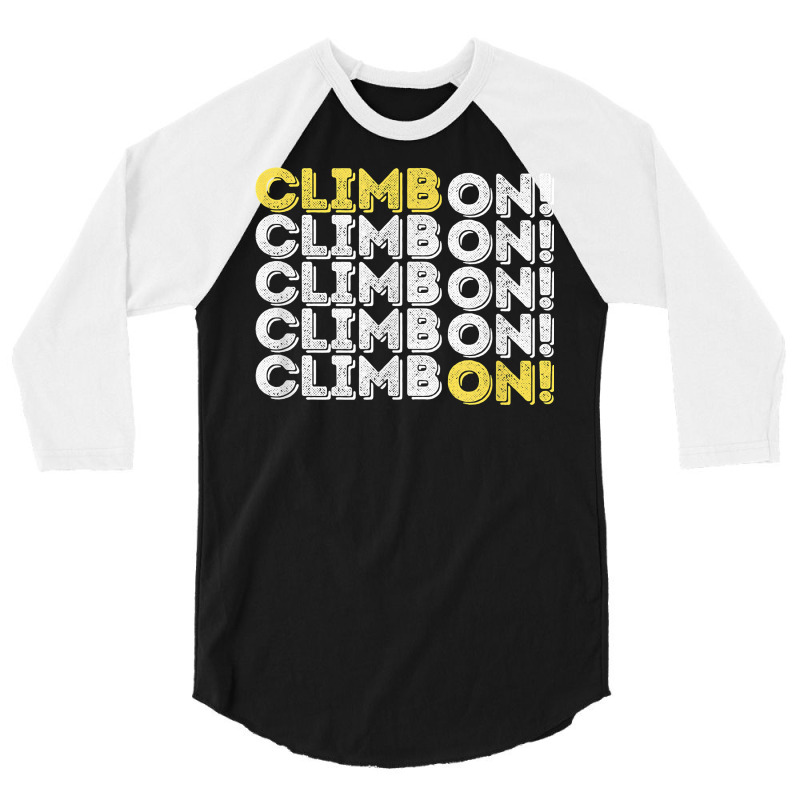 Climb On! Rock Climbing  Bouldering T Shirt 3/4 Sleeve Shirt | Artistshot