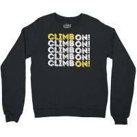 Climb On! Rock Climbing  Bouldering T Shirt Crewneck Sweatshirt | Artistshot