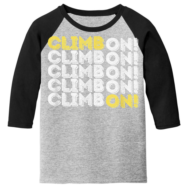 Climb On! Rock Climbing  Bouldering T Shirt Youth 3/4 Sleeve | Artistshot