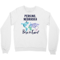 Perkins Nebraska Born To Travel World Explorer T Shirt Crewneck Sweatshirt | Artistshot