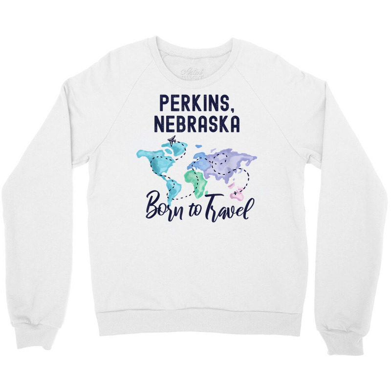 Perkins Nebraska Born To Travel World Explorer T Shirt Crewneck Sweatshirt | Artistshot