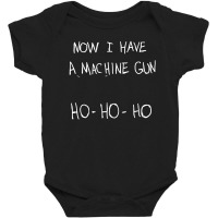 Now I Have A Machine Gun Baby Bodysuit | Artistshot