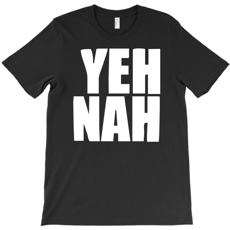 Funny Yeh, Nah T-shirt | Artistshot