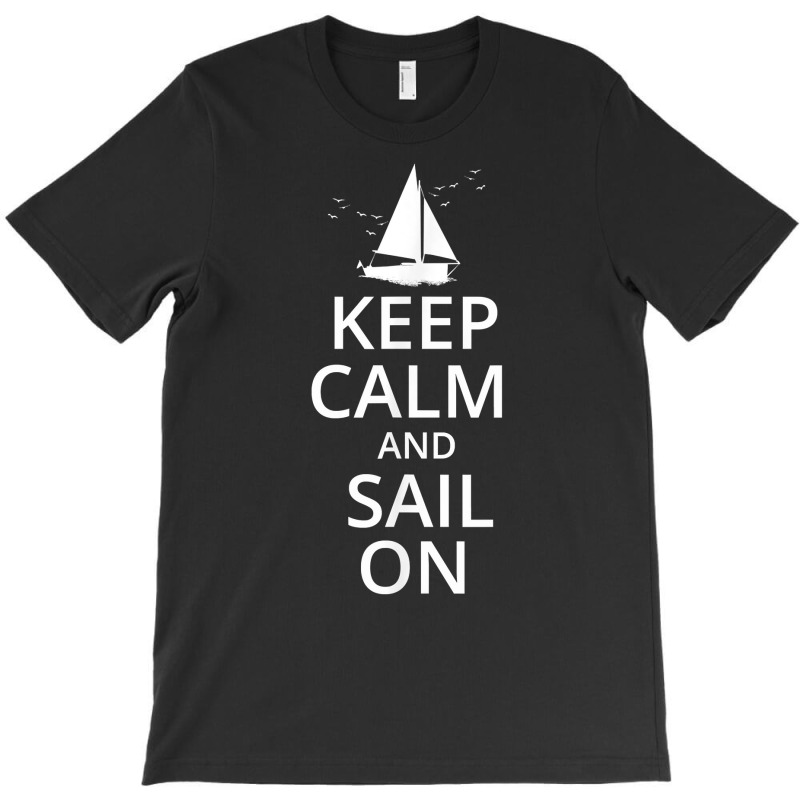 Keep Calm And Sail On, Funny Sailing, Crew, Captain T Shirt T-shirt | Artistshot