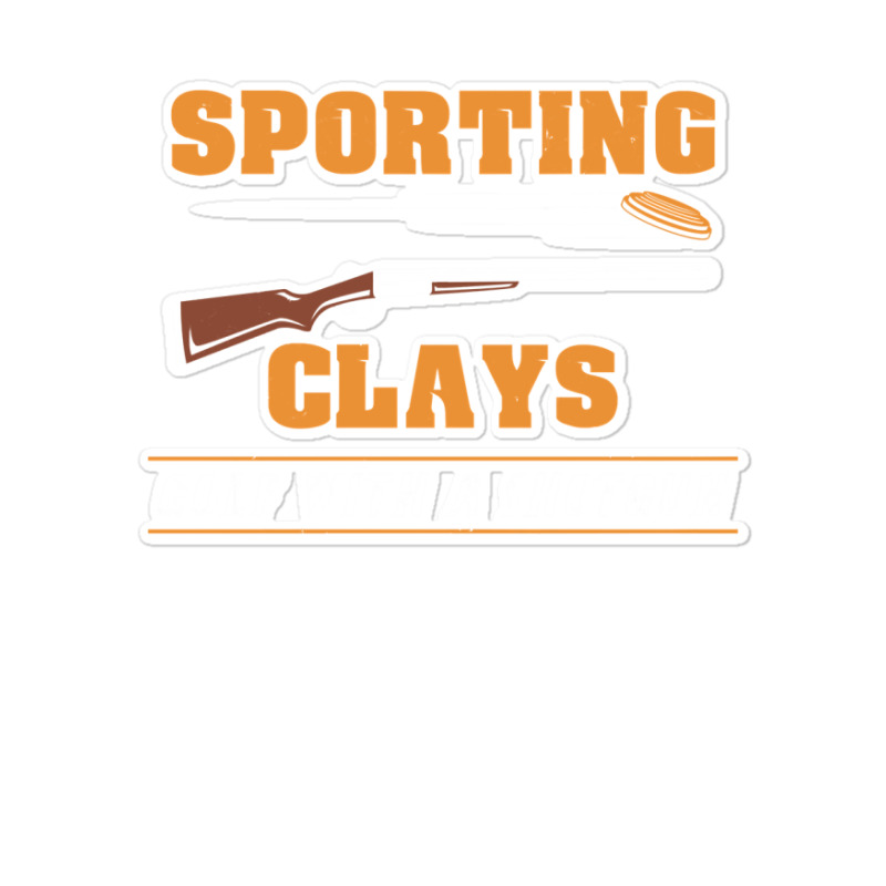 Sporting Clays   Golf With A Shotgun   Clay Target Shooting Sweatshirt Sticker | Artistshot