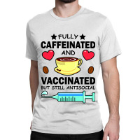 Kawaii Fully Caffeinated And Vaccinated But Still Antisocial Classic T-shirt | Artistshot