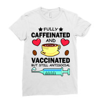 Kawaii Fully Caffeinated And Vaccinated But Still Antisocial Ladies Fitted T-shirt | Artistshot