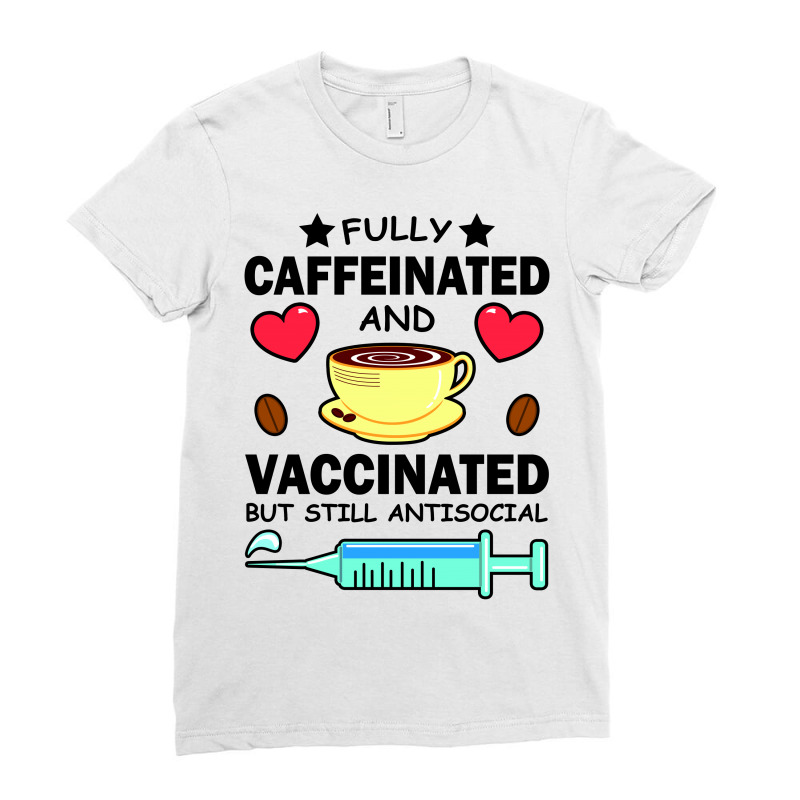 Kawaii Fully Caffeinated And Vaccinated But Still Antisocial Ladies Fitted T-Shirt by vnteees | Artistshot