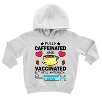 Kawaii Fully Caffeinated And Vaccinated But Still Antisocial Toddler Hoodie | Artistshot