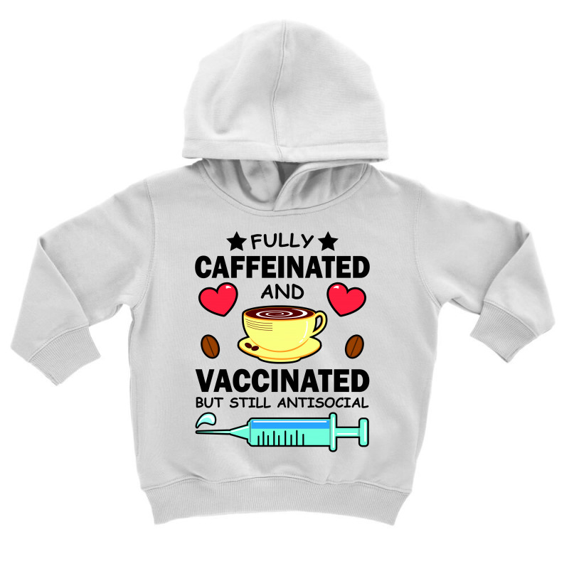 Kawaii Fully Caffeinated And Vaccinated But Still Antisocial Toddler Hoodie | Artistshot