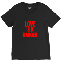 Love Is A Dagger V-neck Tee | Artistshot