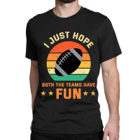 Football I Just Hope Both The Teams Have Fun Football 30 Classic T-shirt | Artistshot