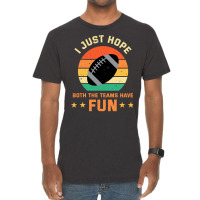 Football I Just Hope Both The Teams Have Fun Football 30 Vintage T-shirt | Artistshot