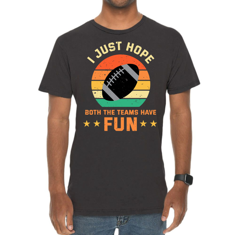 Football I Just Hope Both The Teams Have Fun Football 30 Vintage T-Shirt by circularflap | Artistshot