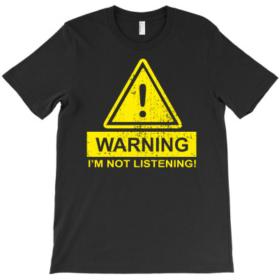 Warning Im Not Listening T-shirt Designed By Lili Alamin
