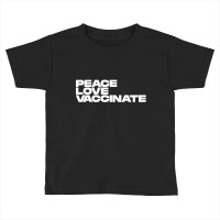 Peace Love Vaccinate Toddler T-shirt | Artistshot