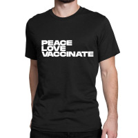 Peace Love Vaccinate Classic T-shirt | Artistshot