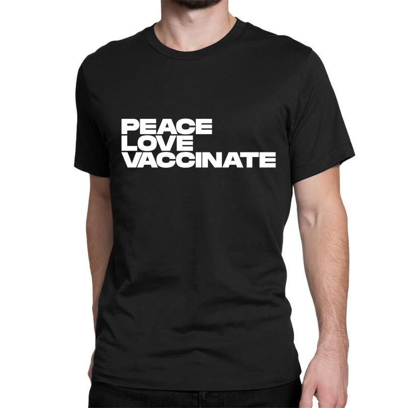 Peace Love Vaccinate Classic T-shirt | Artistshot