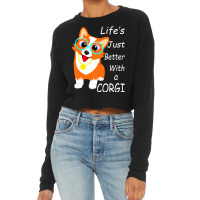 Life's Just Better With A Corgi Cropped Sweater | Artistshot