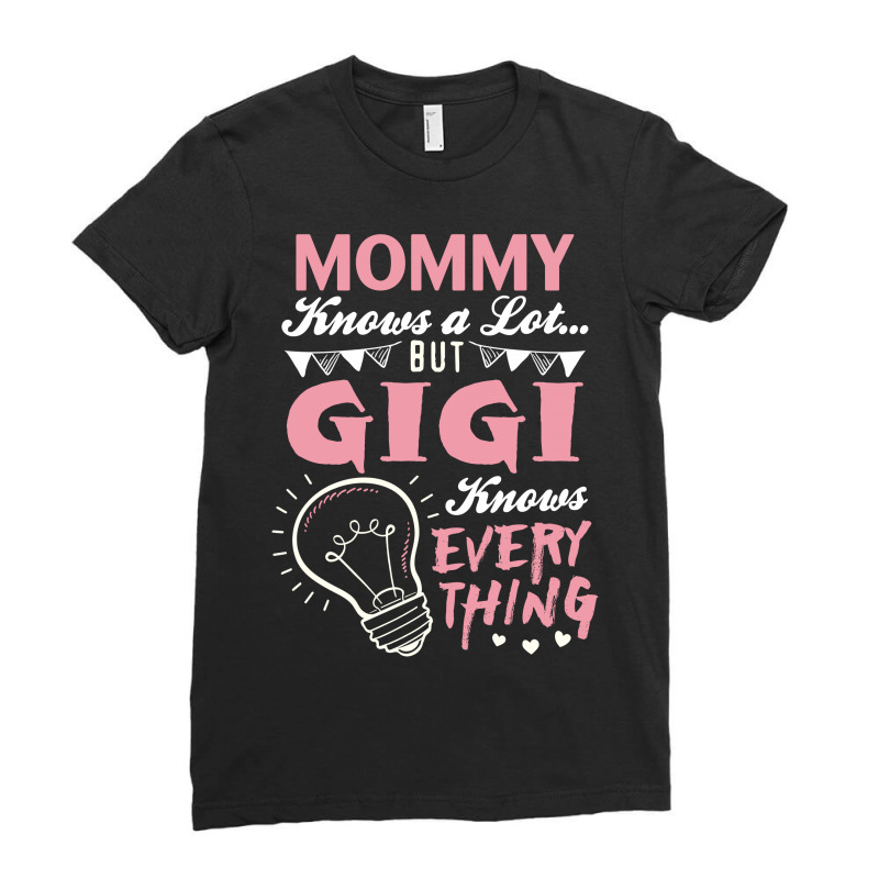 Mommy Knows A Lot But Gigi Knows Everything Ladies Fitted T-Shirt by tshiart | Artistshot