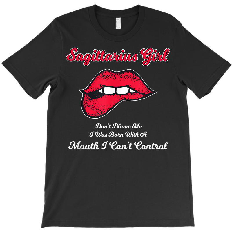 Sagittarius Girl Mouth I Can't Control Birthday Design T Shirt T-shirt | Artistshot