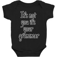 It's Not You It's Your Grammar Baby Bodysuit | Artistshot