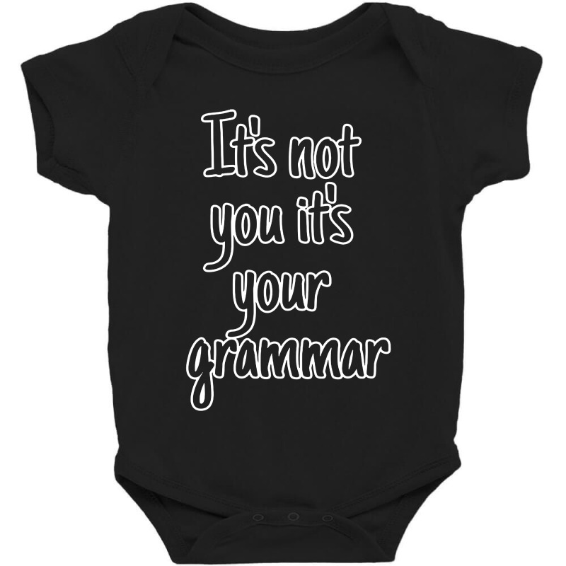 It's Not You It's Your Grammar Baby Bodysuit by ardylanda | Artistshot