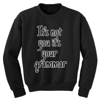 It's Not You It's Your Grammar Youth Sweatshirt | Artistshot