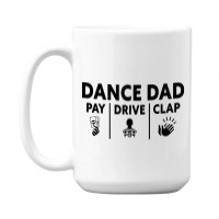 Mens Dance Dad Pay Drive Clap 15 Oz Coffee Mug | Artistshot