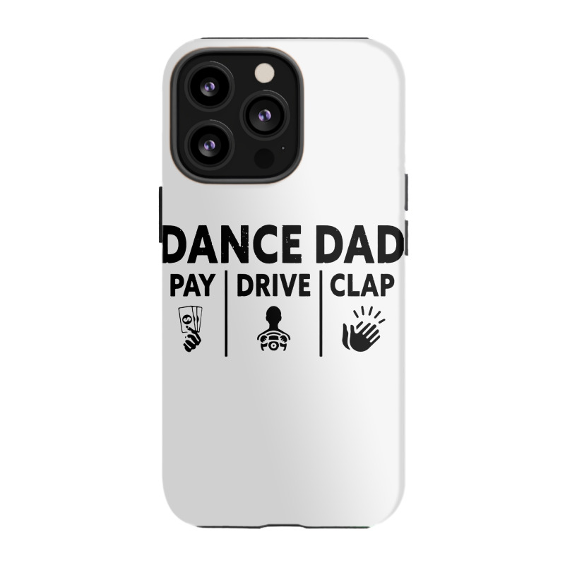 Mens Dance Dad Pay Drive Clap Iphone 13 Pro Case | Artistshot