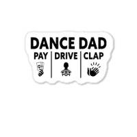 Mens Dance Dad Pay Drive Clap Sticker | Artistshot