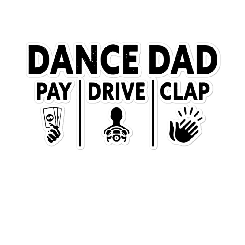 Mens Dance Dad Pay Drive Clap Sticker | Artistshot