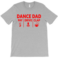 Mens Dance Dad Pay Drive Clap T-shirt | Artistshot