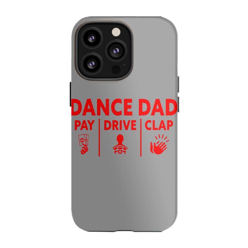 Mens Dance Dad Pay Drive Clap Iphone 13 Pro Case | Artistshot