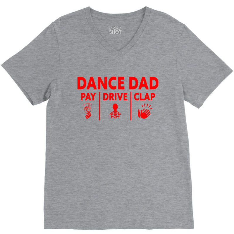 Mens Dance Dad Pay Drive Clap V-neck Tee | Artistshot