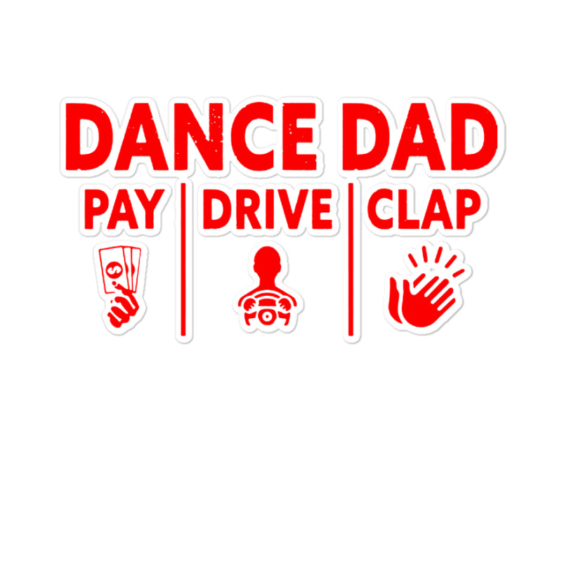 Mens Dance Dad Pay Drive Clap Sticker | Artistshot