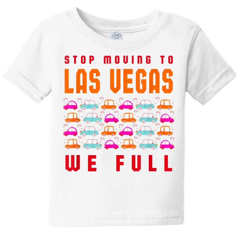 Stop Moving To Las Vegas We Full Nevada Traffic Nv Rush Hour T Shirt Baby Tee | Artistshot