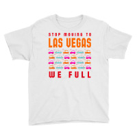 Stop Moving To Las Vegas We Full Nevada Traffic Nv Rush Hour T Shirt Youth Tee | Artistshot