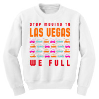 Stop Moving To Las Vegas We Full Nevada Traffic Nv Rush Hour T Shirt Youth Sweatshirt | Artistshot