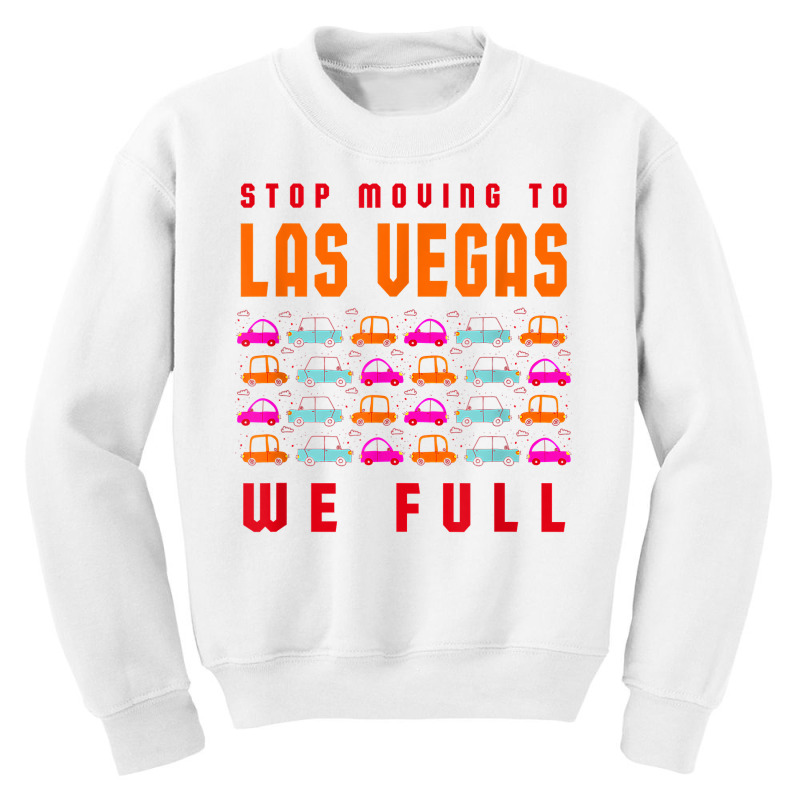 Stop Moving To Las Vegas We Full Nevada Traffic Nv Rush Hour T Shirt Youth Sweatshirt | Artistshot