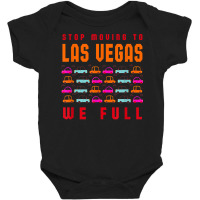 Stop Moving To Las Vegas We Full Nevada Traffic Nv Rush Hour T Shirt Baby Bodysuit | Artistshot