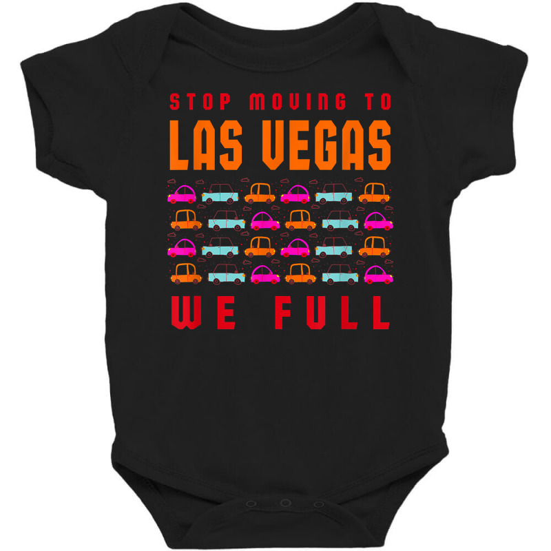 Stop Moving To Las Vegas We Full Nevada Traffic Nv Rush Hour T Shirt Baby Bodysuit | Artistshot