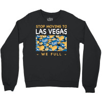 Stop Moving To Las Vegas We Full Traffic Nevada Rush Hour Nv T Shirt Crewneck Sweatshirt | Artistshot