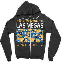 Stop Moving To Las Vegas We Full Traffic Nevada Rush Hour Nv T Shirt Zipper Hoodie | Artistshot