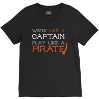 Sailing T Shirt   Work Like A Captain Play Like A Pirate V-neck Tee | Artistshot