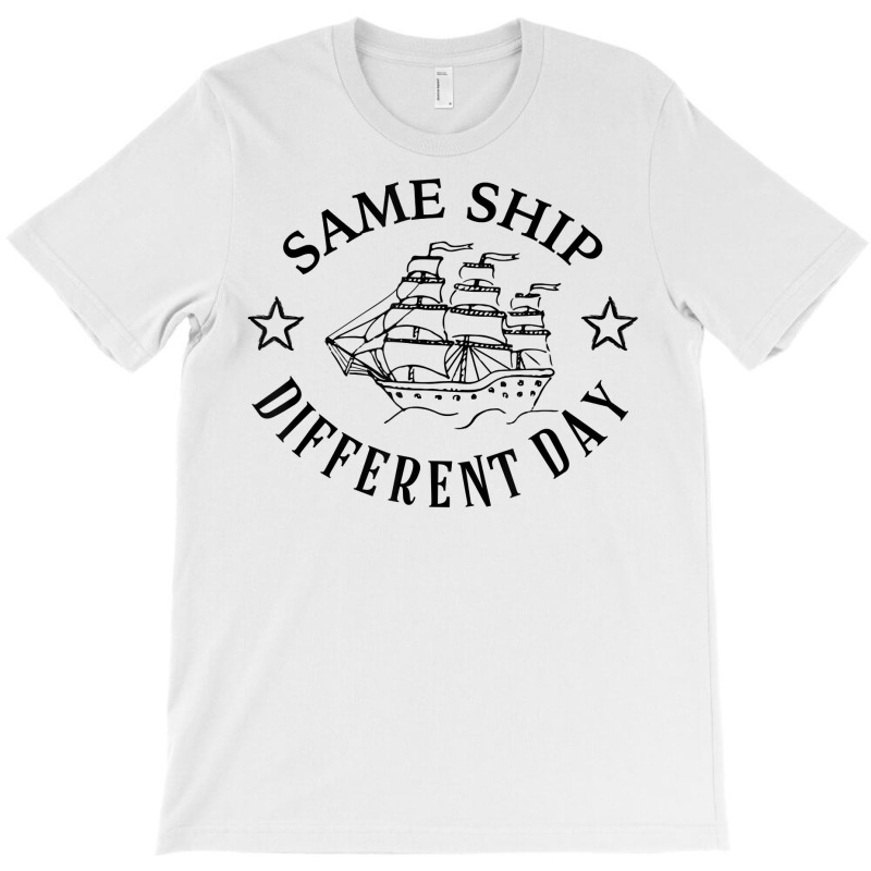 Same Ship Different Day Funny Boat Captain T Shirt T-shirt | Artistshot