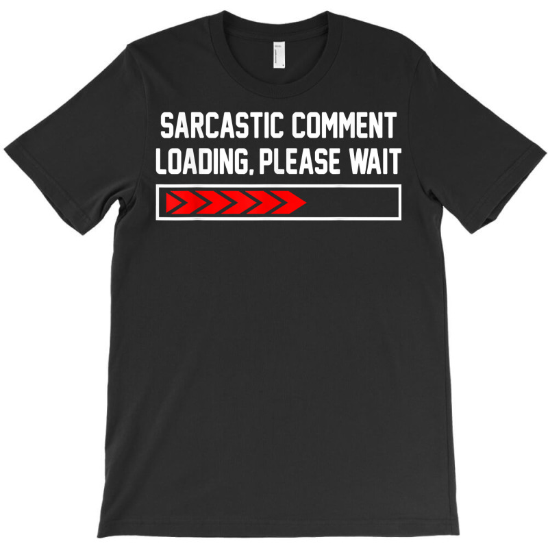 Sarcastic Comment Loading Please Wait For Women Men Joke T Shirt T-shirt | Artistshot