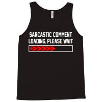 Sarcastic Comment Loading Please Wait For Women Men Joke T Shirt Tank Top | Artistshot