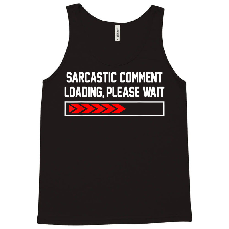 Sarcastic Comment Loading Please Wait For Women Men Joke T Shirt Tank Top | Artistshot