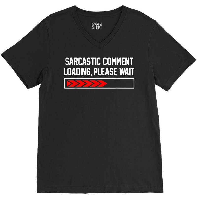 Sarcastic Comment Loading Please Wait For Women Men Joke T Shirt V-neck Tee | Artistshot